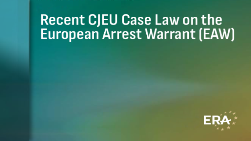 Recent CJEU Case Law on the European Arrest Warrant (EAW)